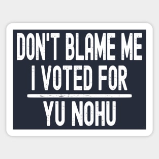 Don't Blame Me I Voted For Yu Nohu Sticker